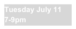 Tuesday July 11 7-9pm