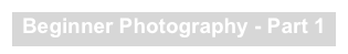Beginner Photography - Part 1