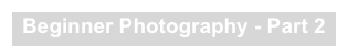 Beginner Photography - Part 2